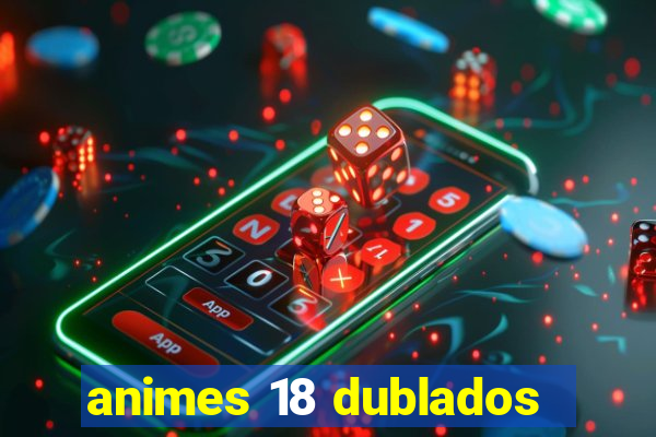 animes 18 dublados